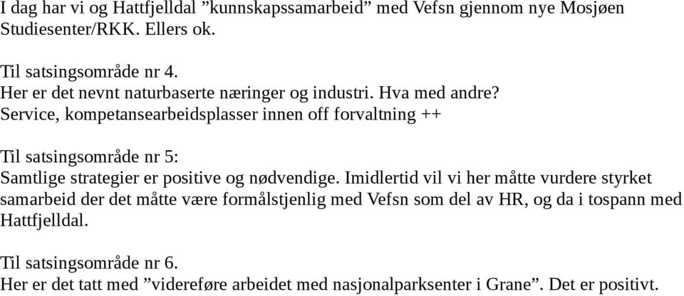 Service, kompetansearbeidsplasser innen off forvaltning ++ Til satsingsområde nr 5: Samtlige strategier er positive og nødvendige.