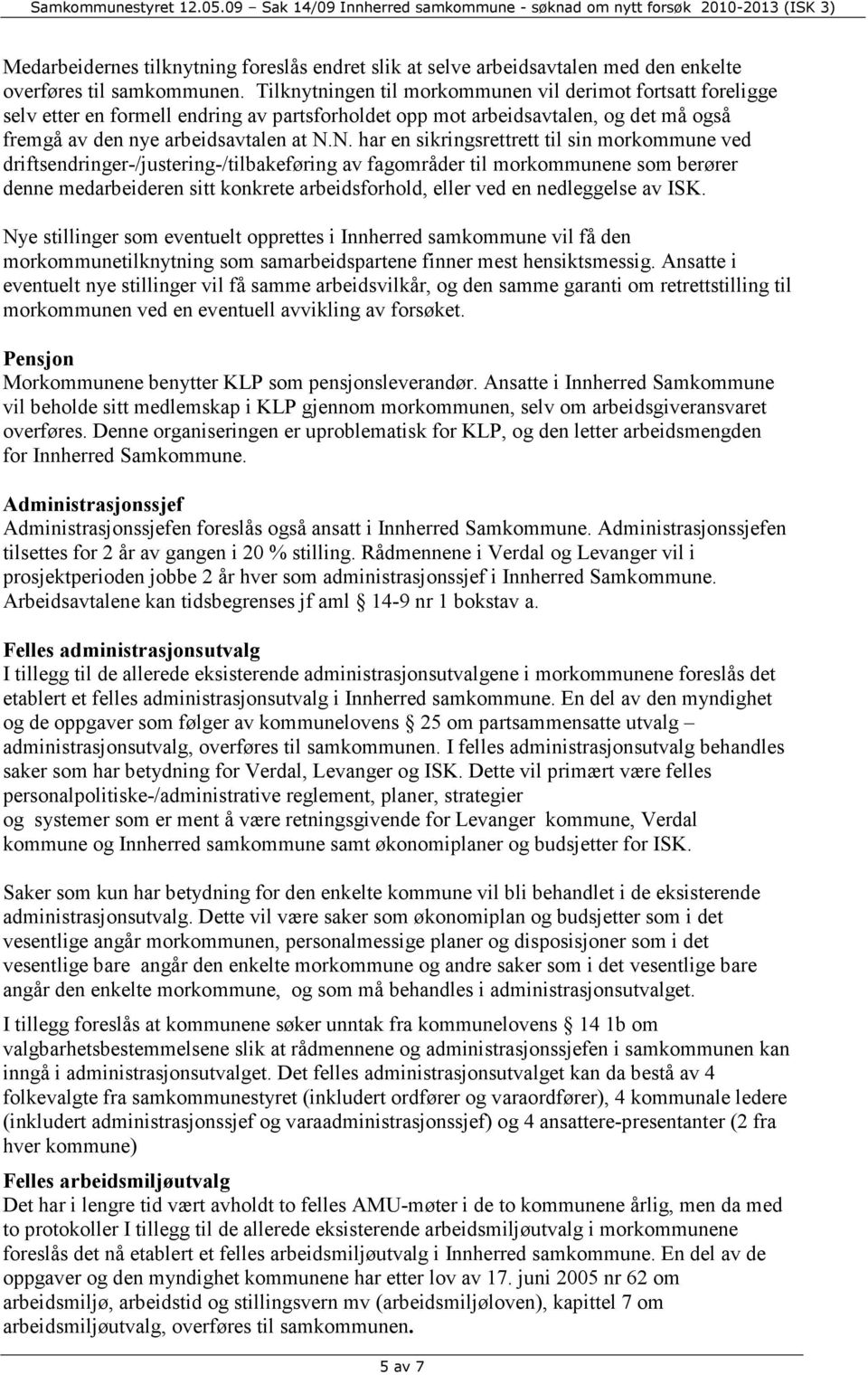 N. har en sikringsrettrett til sin morkommune ved driftsendringer-/justering-/tilbakeføring av fagområder til morkommunene som berører denne medarbeideren sitt konkrete arbeidsforhold, eller ved en