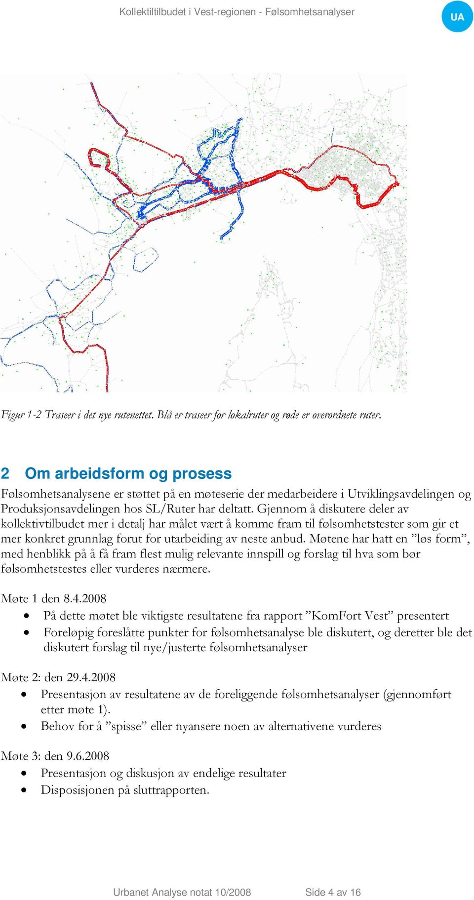 Gjennom å diskutere deler av kollektivtilbudet mer i detalj har målet vært å komme fram til følsomhetstester som gir et mer konkret grunnlag forut for utarbeiding av neste anbud.