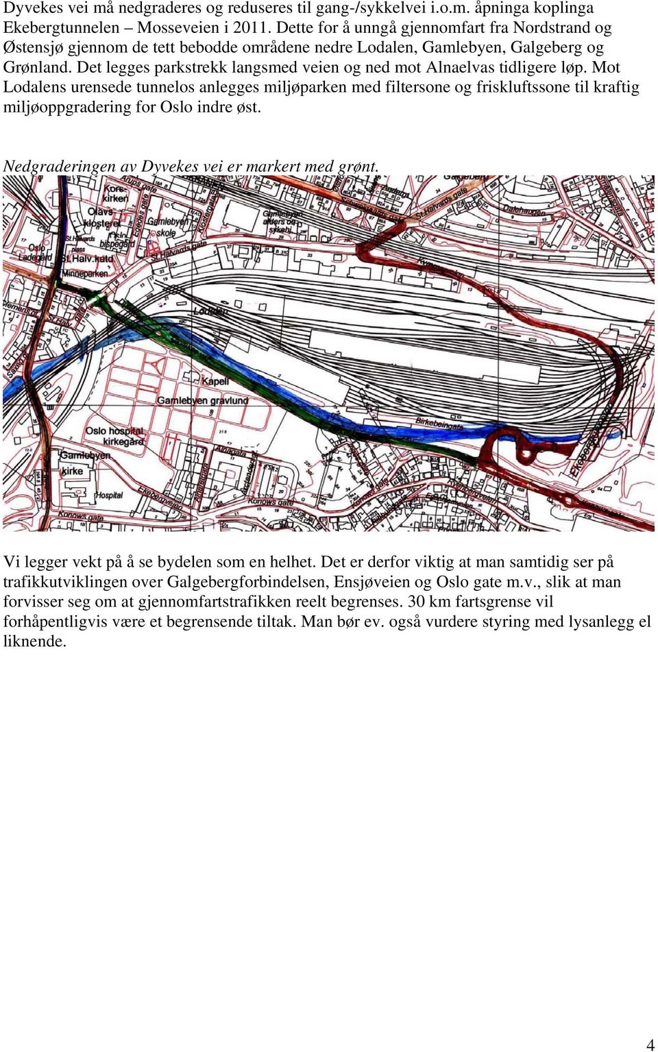 Det legges parkstrekk langsmed veien og ned mot Alnaelvas tidligere løp.