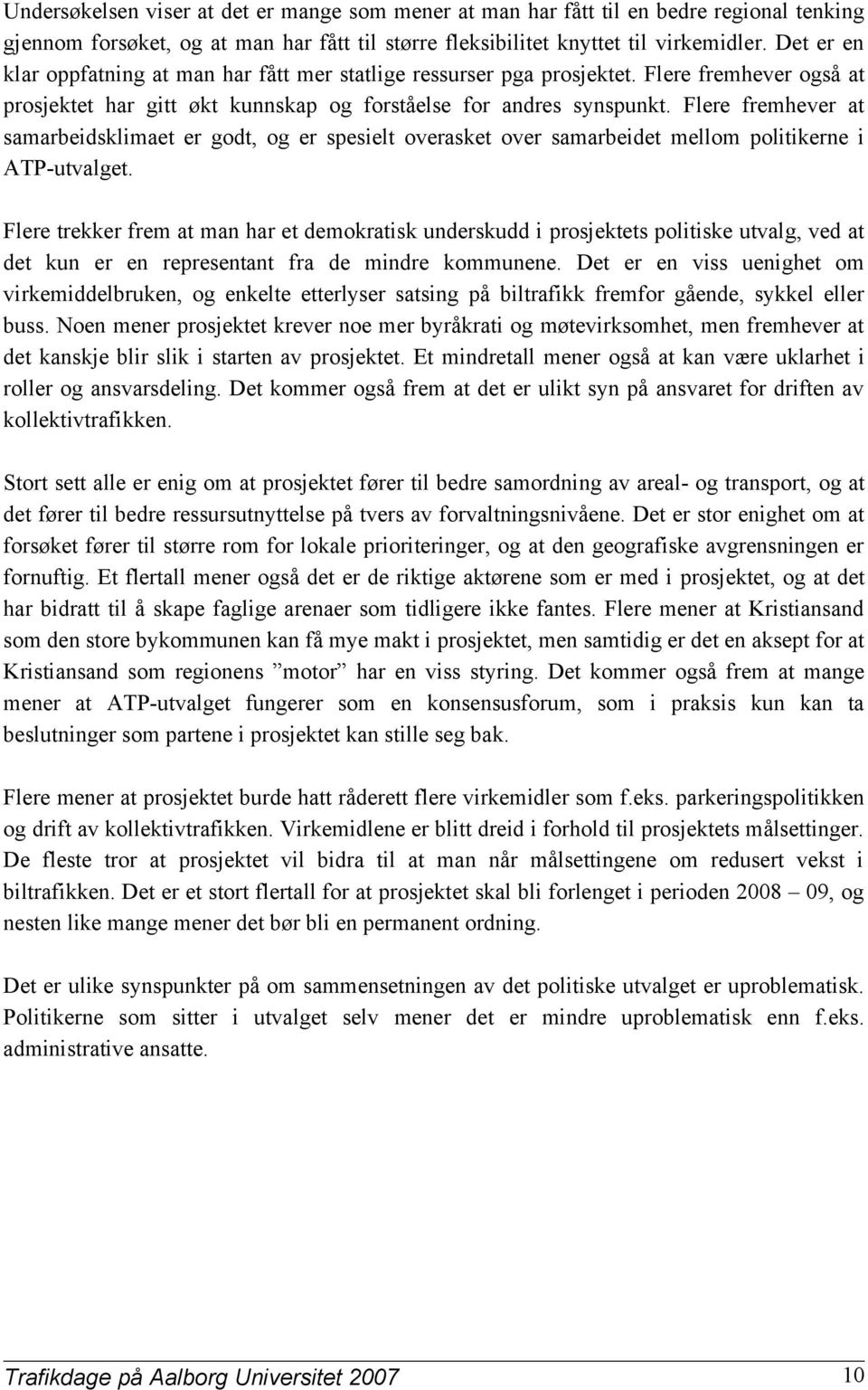 Flere fremhever at samarbeidsklimaet er godt, og er spesielt overasket over samarbeidet mellom politikerne i ATP-utvalget.