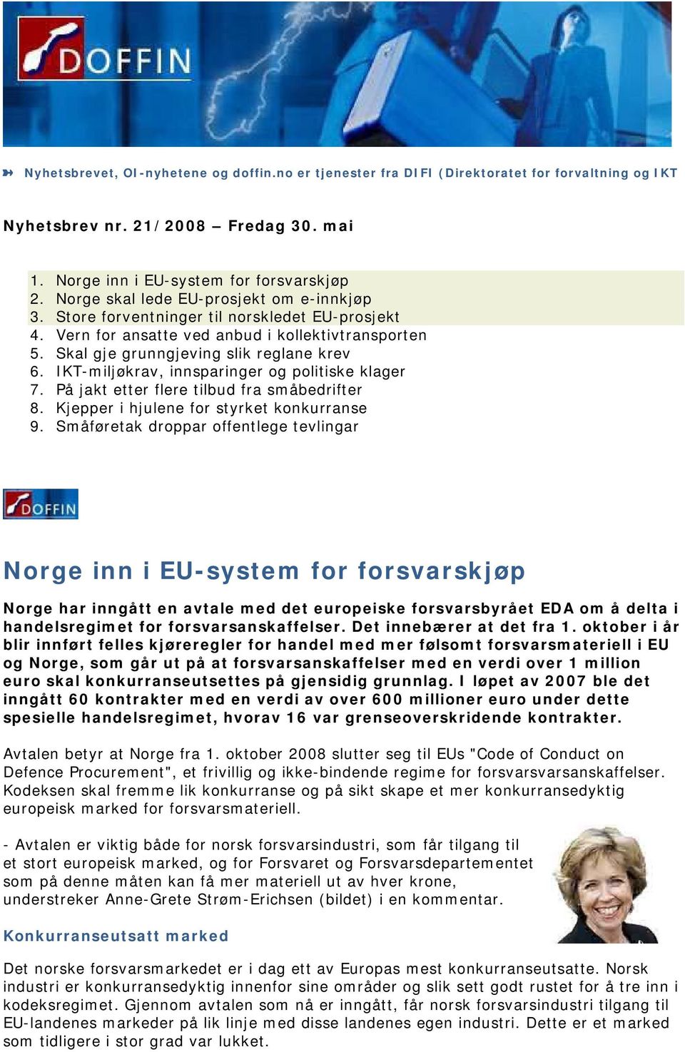 IKT-miljøkrav, innsparinger og politiske klager 7. På jakt etter flere tilbud fra småbedrifter 8. Kjepper i hjulene for styrket konkurranse 9.