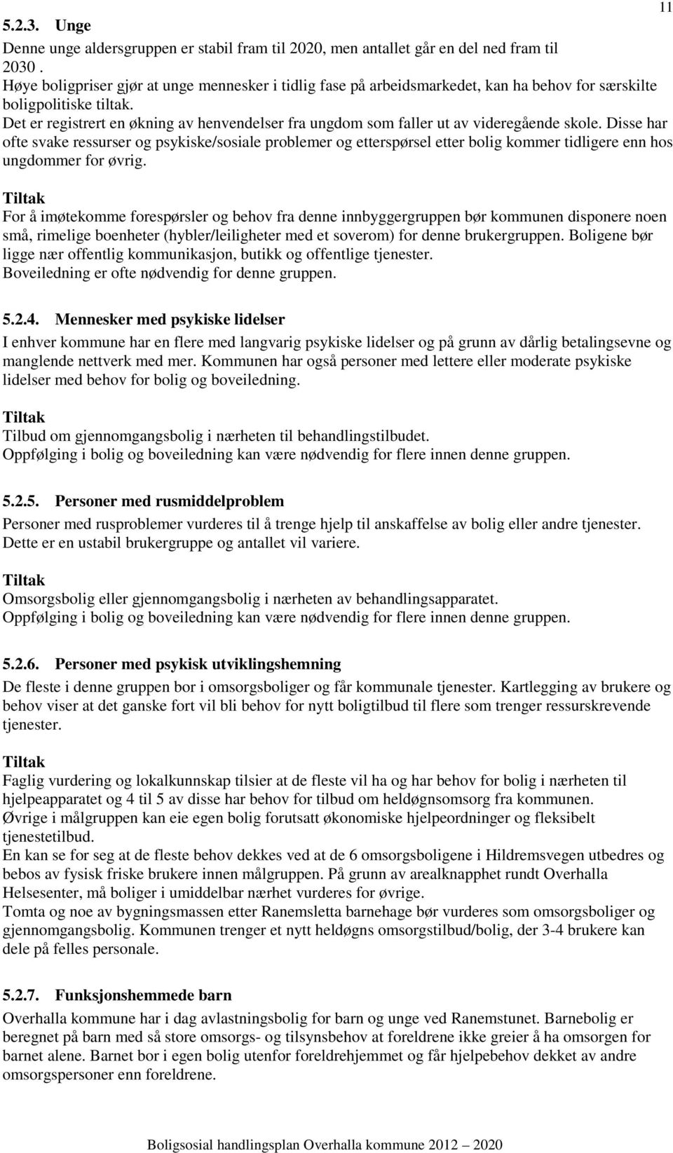 Det er registrert en økning av henvendelser fra ungdom som faller ut av videregående skole.