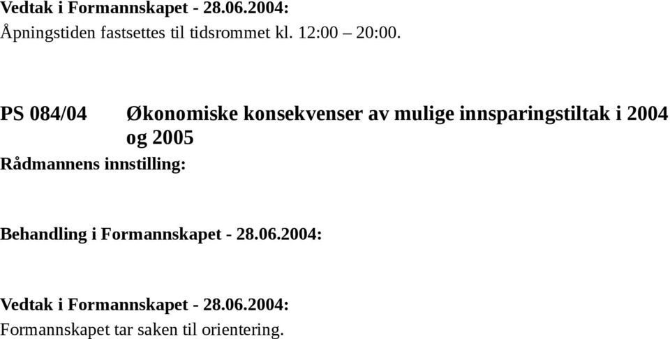 PS 084/04 Økonomiske konsekvenser av mulige