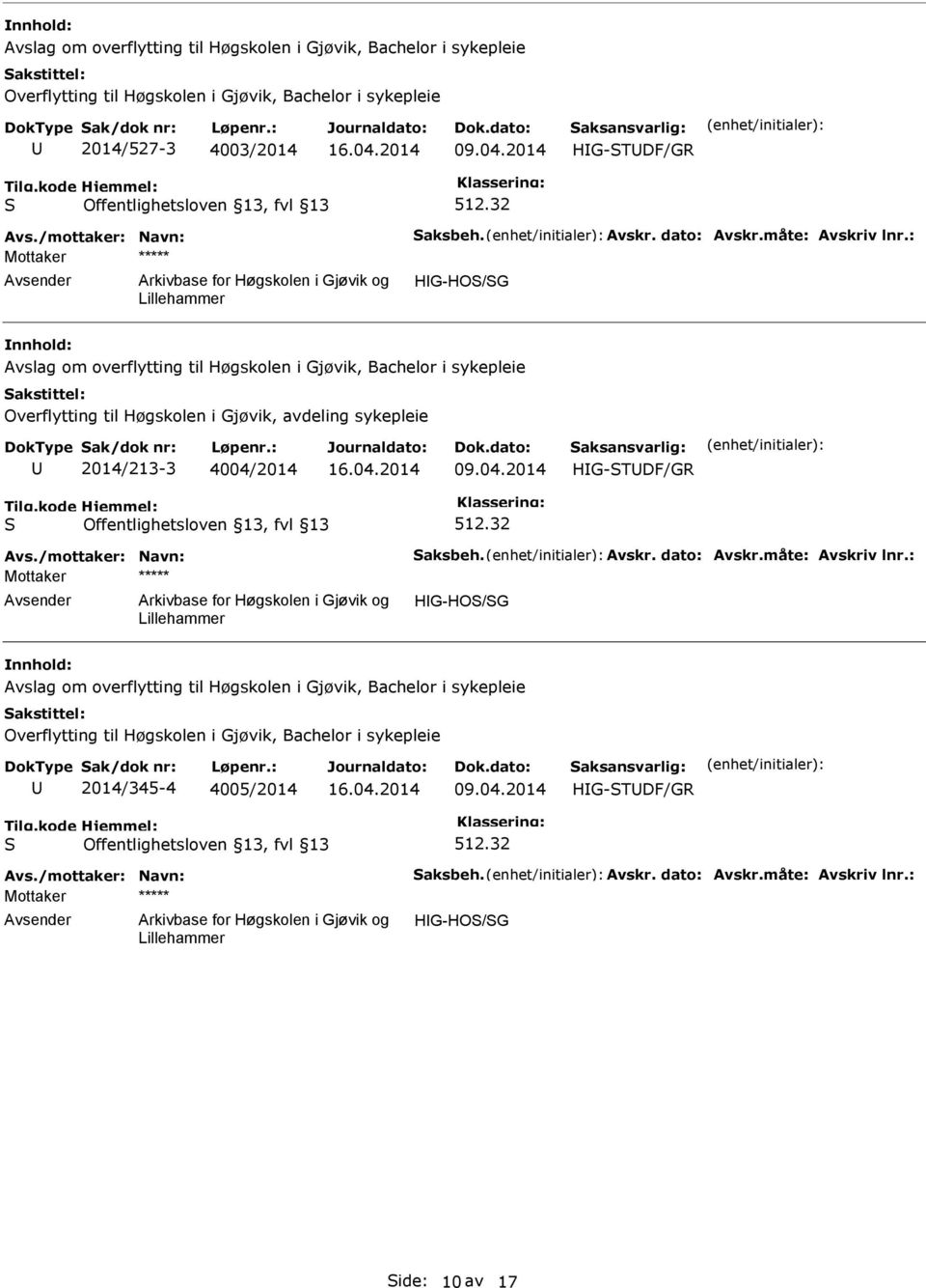 : Mottaker ***** HG-HO/G Avslag om overflytting til Høgskolen i Gjøvik, Bachelor i sykepleie Overflytting til Høgskolen i Gjøvik, avdeling sykepleie 2014/213-3 4004/2014 HG-TDF/GR 512.32 Avs.