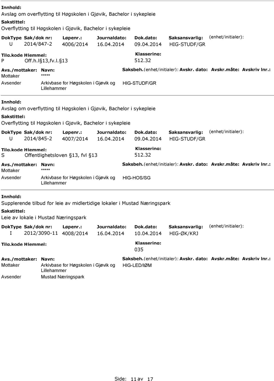 : Mottaker ***** HG-TDF/GR Avslag om overflytting til Høgskolen i Gjøvik, Bachelor i sykepleie Overflytting til Høgskolen i Gjøvik, Bachelor i sykepleie 2014/845-2 4007/2014 HG-TDF/GR 512.32 Avs.