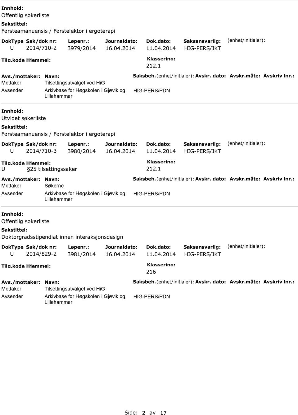 : Mottaker Tilsettingsutvalget ved HiG HG-ER/DN tvidet søkerliste Førsteamanuensis / Førstelektor i ergoterapi 2014/710-3 3980/2014 HG-ER/JKT 25 tilsettingssaker