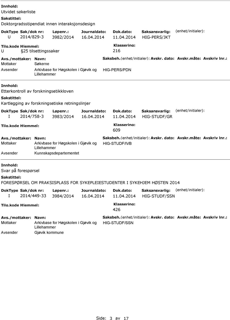 : Mottaker økerne HG-ER/DN Etterkontroll av forskningsetikkloven Kartlegging av forskningsetiske retningslinjer 2014/758-3 3983/2014 HG-TDF/GR 609 Avs.