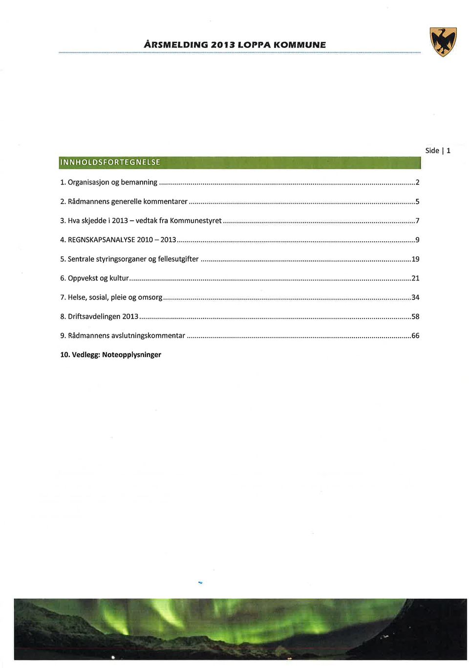 Hva skjedde i 213 - vedtak fra Kommunestyret 7 4. REGNSKAPSANALYSE 2OLO _2L3 9 5.