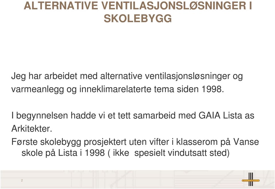 I begynnelsen hadde vi et tett samarbeid med GAIA Lista as Arkitekter.