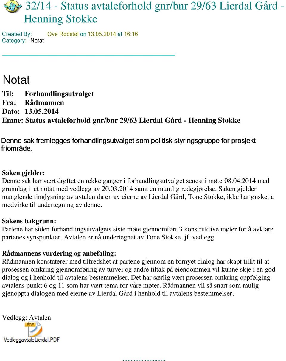 2014 Emne: Status avtaleforhold gnr/bnr 29/63 Lierdal Gård - Henning Stokke Denne sak fremlegges forhandlingsutvalget som politisk styringsgruppe for prosjekt friområde.