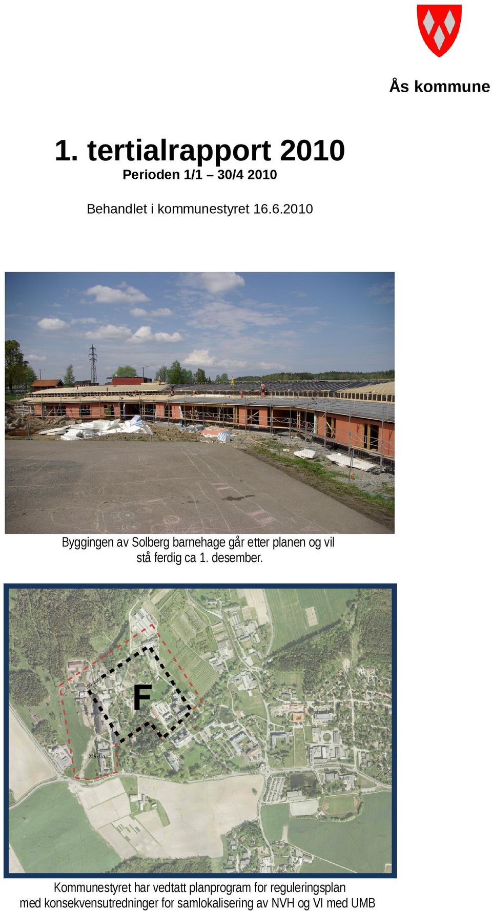 6.2010 Byggingen av Solberg barnehage går etter planen og vil stå ferdig