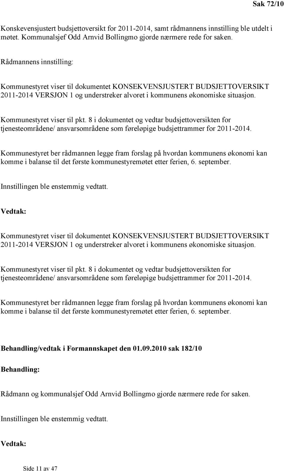 8 i dokumentet og vedtar budsjettoversikten for tjenesteområdene/ ansvarsområdene som føreløpige budsjettrammer for 2011-2014.