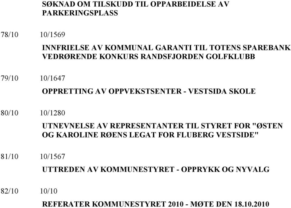 OPPRETTING AV OPPVEKSTSENTER - VESTSIDA SKOLE UTNEVNELSE AV REPRESENTANTER TIL STYRET FOR "ØSTEN OG KAROLINE RØENS