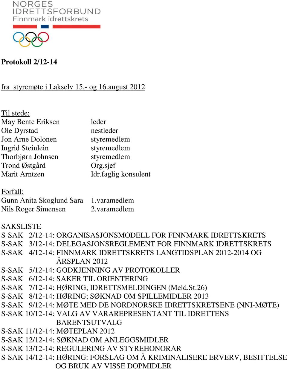 faglig konsulent Forfall: Gunn Anita Skoglund Sara 1.varamedlem Nils Roger Simensen 2.