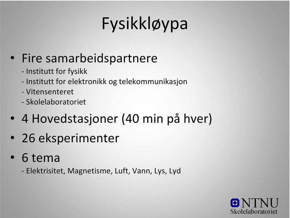 Vitensenteret 4 Hovedstasjoner (40 min på hver) 26