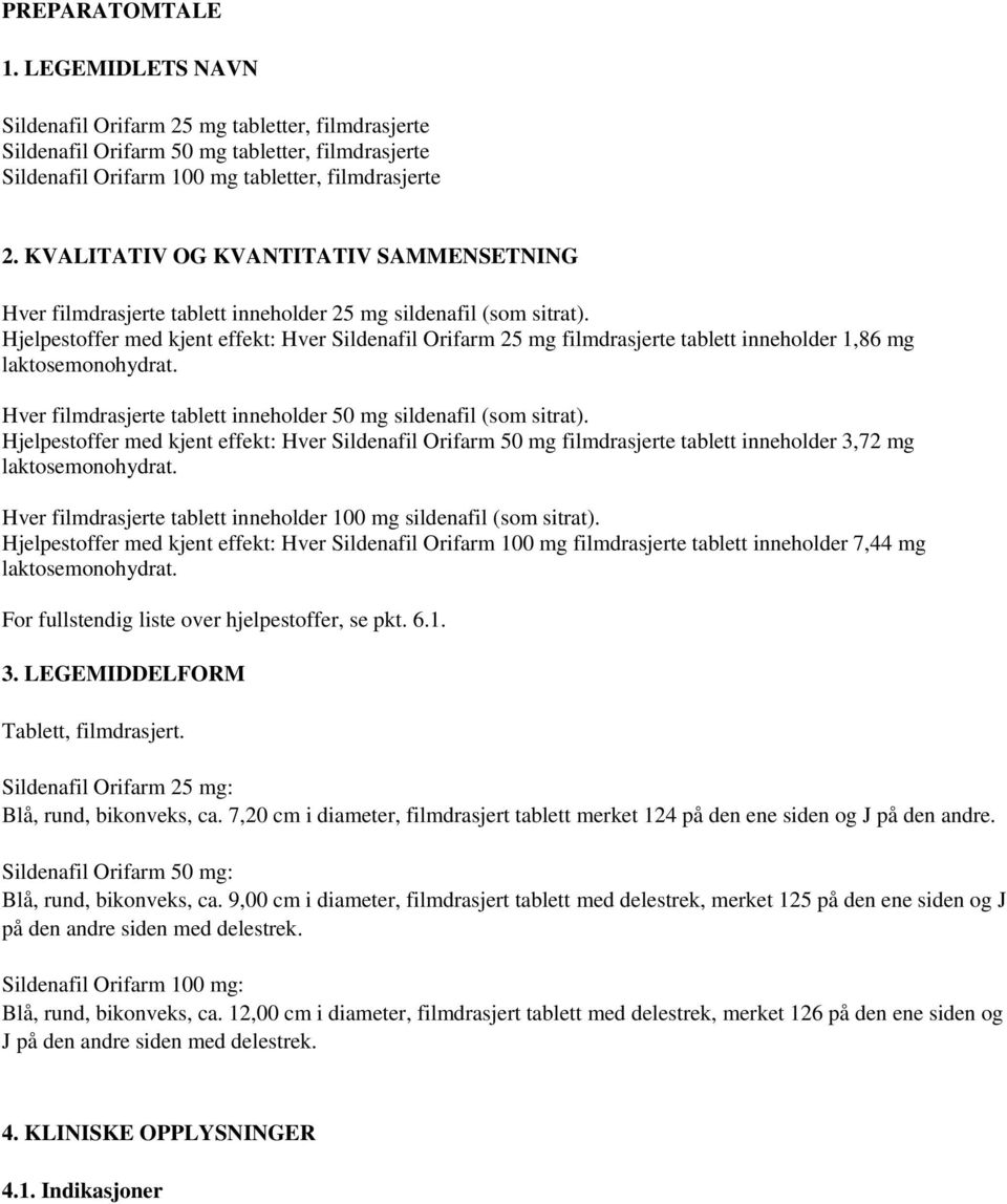 Hjelpestoffer med kjent effekt: Hver Sildenafil Orifarm 25 mg filmdrasjerte tablett inneholder 1,86 mg laktosemonohydrat. Hver filmdrasjerte tablett inneholder 50 mg sildenafil (som sitrat).