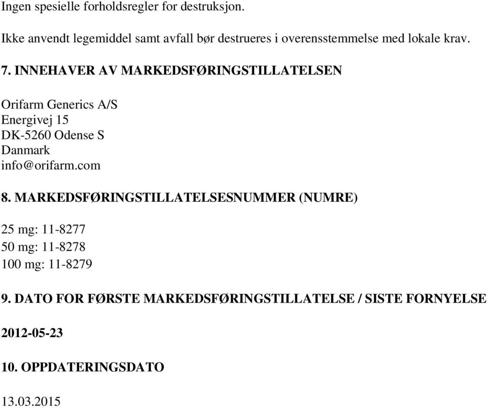 INNEHAVER AV MARKEDSFØRINGSTILLATELSEN Orifarm Generics A/S Energivej 15 DK-5260 Odense S Danmark info@orifarm.