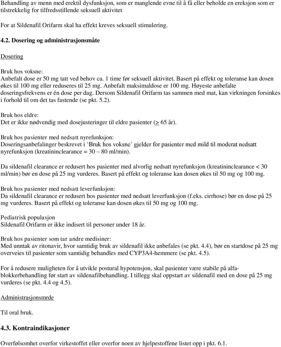 Basert på effekt og toleranse kan dosen økes til 100 mg eller reduseres til 25 mg. Anbefalt maksimaldose er 100 mg. Høyeste anbefalte doseringsfrekvens er én dose per dag.