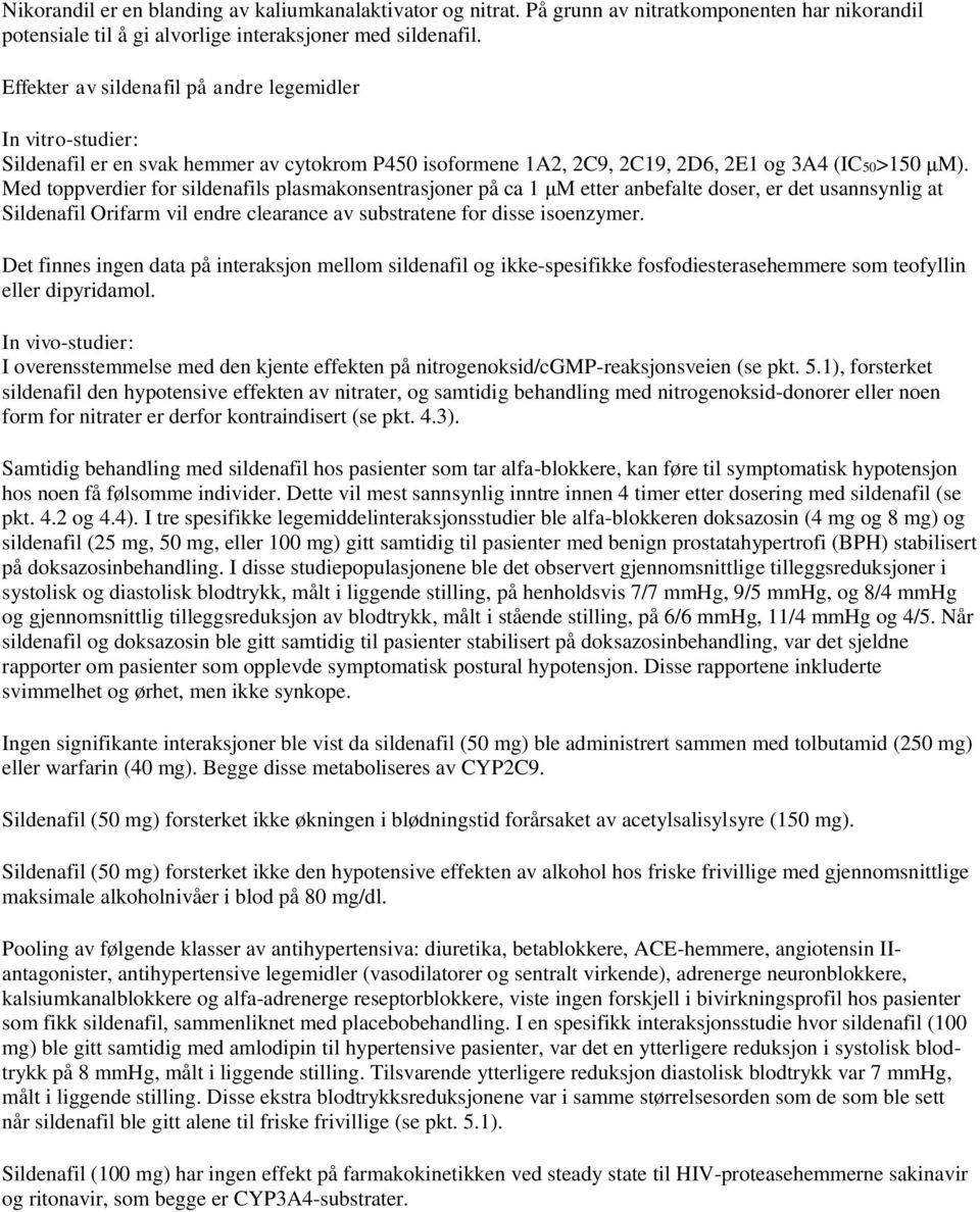 Med toppverdier for sildenafils plasmakonsentrasjoner på ca 1 μm etter anbefalte doser, er det usannsynlig at Sildenafil Orifarm vil endre clearance av substratene for disse isoenzymer.