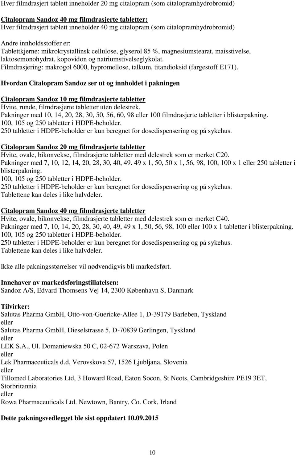 Filmdrasjering: makrogol 6000, hypromellose, talkum, titandioksid (fargestoff E171).