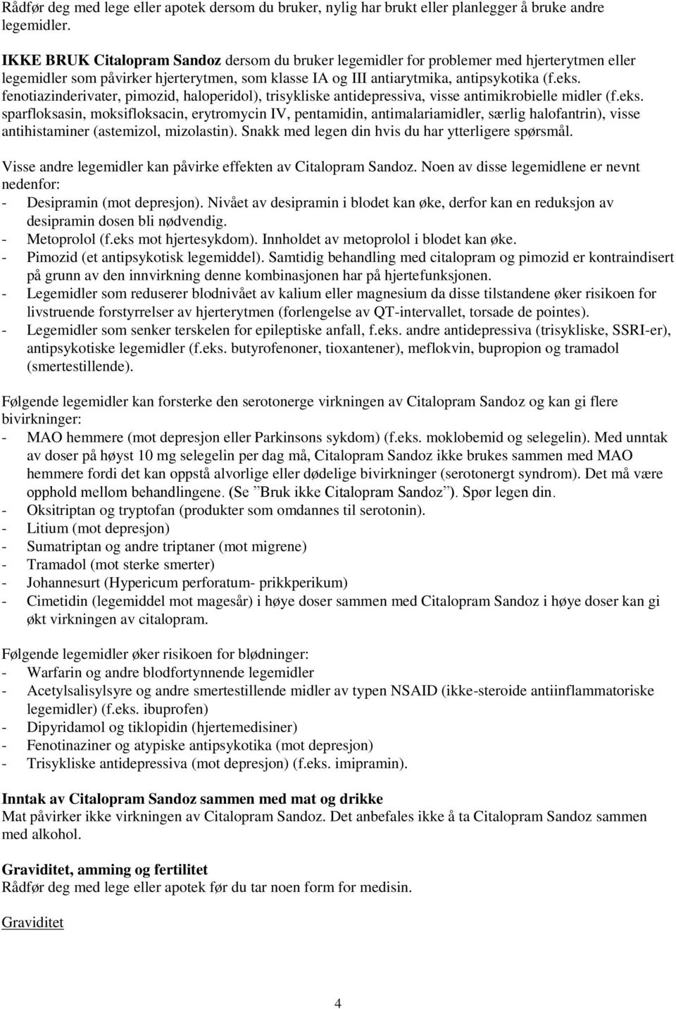 fenotiazinderivater, pimozid, haloperidol), trisykliske antidepressiva, visse antimikrobielle midler (f.eks.