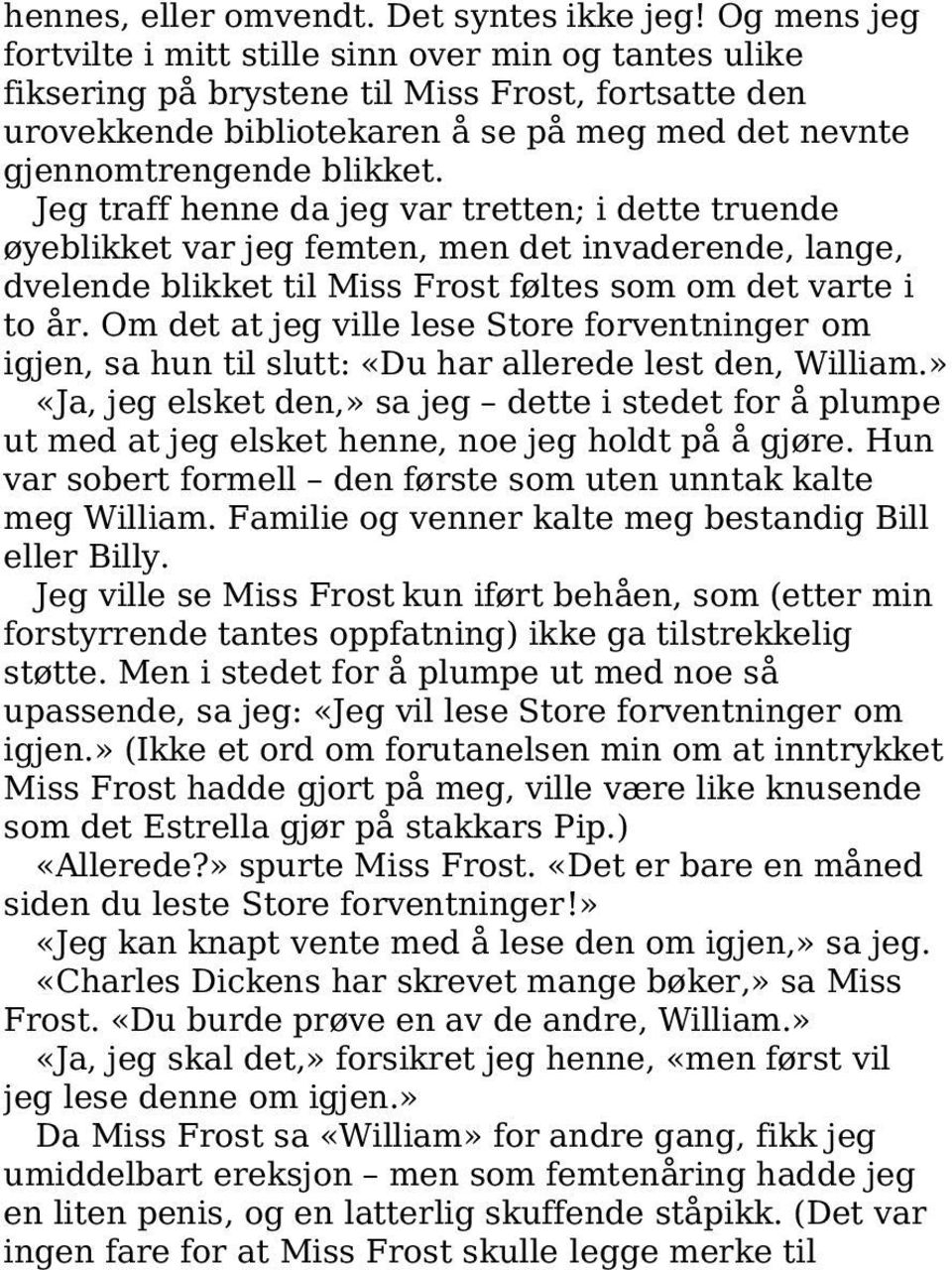 Jeg traff henne da jeg var tretten; i dette truende øyeblikket var jeg femten, men det invaderende, lange, dvelende blikket til Miss Frost føltes som om det varte i to år.