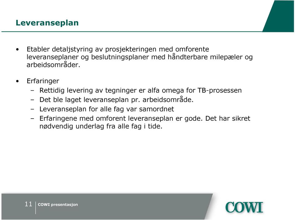 Erfaringer Rettidig levering av tegninger er alfa omega for TB-prosessen Det ble laget leveranseplan pr.