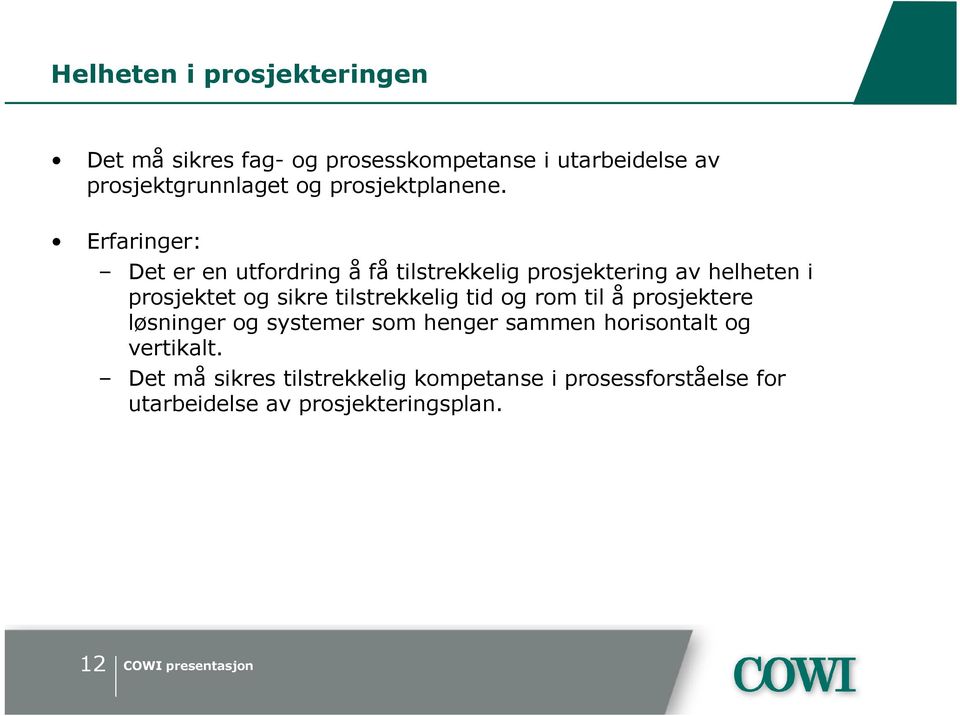 Det er en utfordring å få tilstrekkelig prosjektering av helheten i prosjektet og sikre tilstrekkelig tid