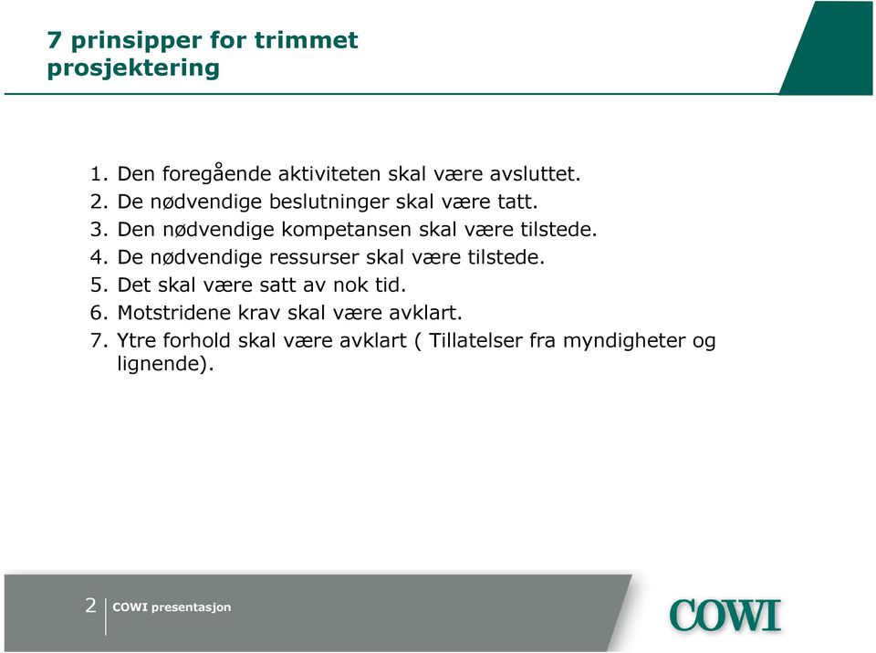 De nødvendige ressurser skal være tilstede. 5. Det skal være satt av nok tid. 6.