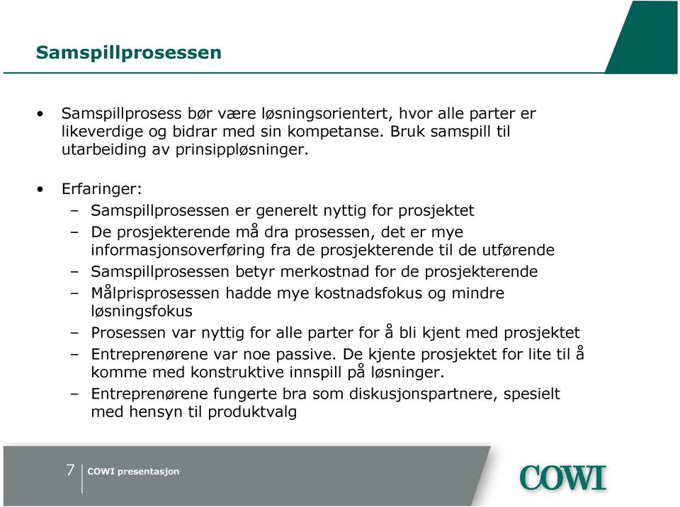 betyr merkostnad for de prosjekterende Målprisprosessen hadde mye kostnadsfokus og mindre løsningsfokus Prosessen var nyttig for alle parter for å bli kjent med prosjektet