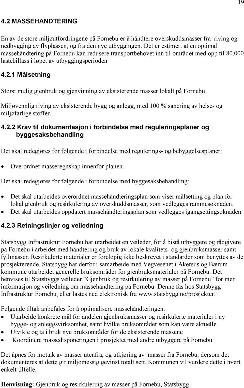 1 Målsetning Størst mulig gjenbruk og gjenvinning av eksisterende masser lokalt på Fornebu. Miljøvennlig riving av eksisterende bygg og anlegg, med 100 % sanering av helse- og miljøfarlige stoffer. 4.