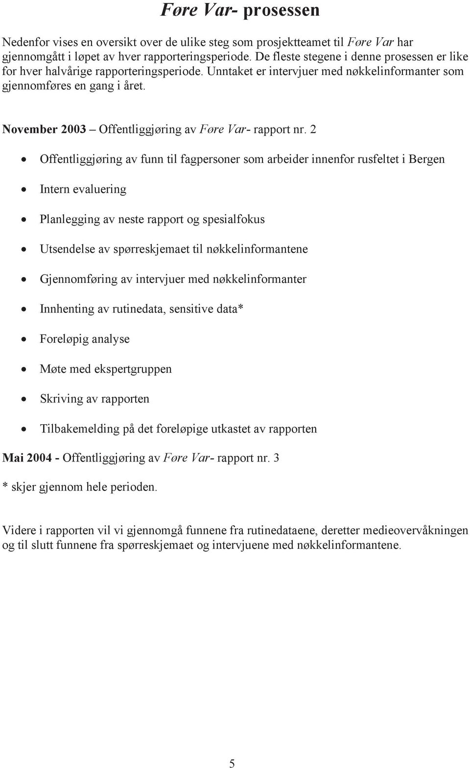 November 200 Offentliggjøring av Føre Var- rapport nr.