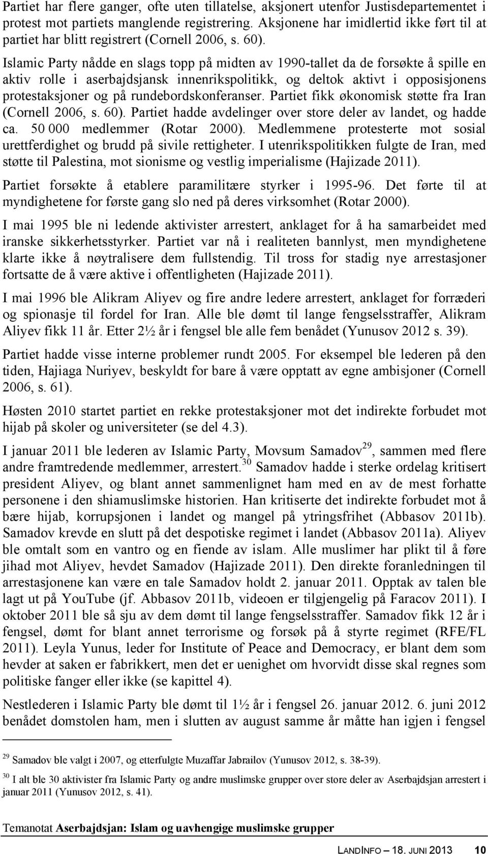 Islamic Party nådde en slags topp på midten av 1990-tallet da de forsøkte å spille en aktiv rolle i aserbajdsjansk innenrikspolitikk, og deltok aktivt i opposisjonens protestaksjoner og på