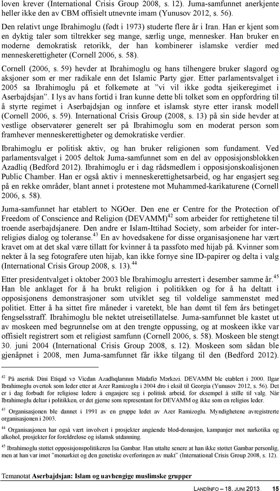 Han bruker en moderne demokratisk retorikk, der han kombinerer islamske verdier med menneskerettigheter (Cornell 2006, s. 58). Cornell (2006, s.