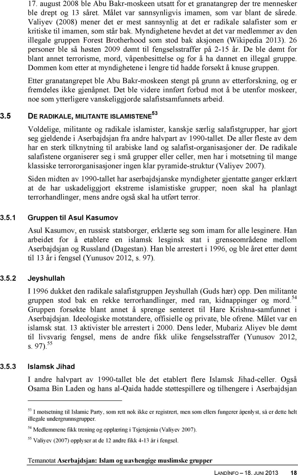 Myndighetene hevdet at det var medlemmer av den illegale gruppen Forest Brotherhood som stod bak aksjonen (Wikipedia 2013). 26 personer ble så høsten 2009 dømt til fengselsstraffer på 2-15 år.