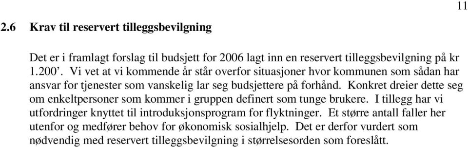 Vi vet at vi kommende år står overfor situasjoner hvor kommunen som sådan har ansvar for tjenester som vanskelig lar seg budsjettere på forhånd.