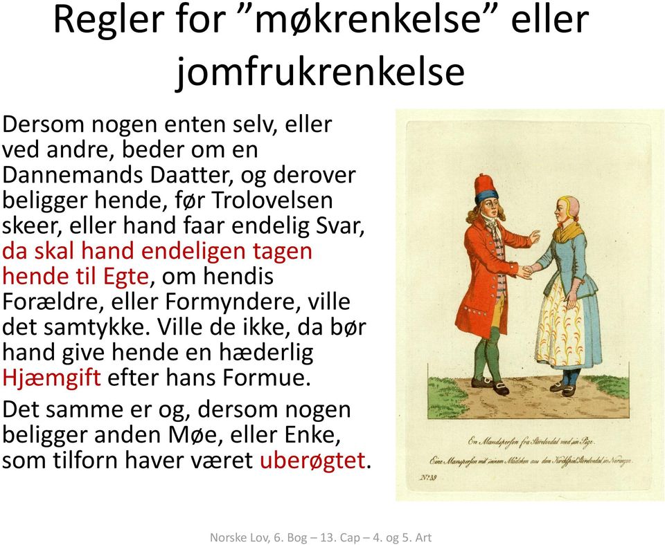 hendis Forældre, eller Formyndere, ville det samtykke.