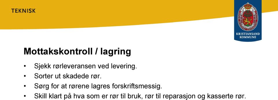 Sørg for at rørene lagres forskriftsmessig.