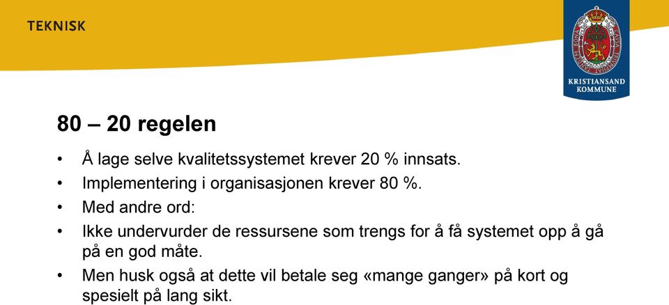 Med andre ord: Ikke undervurder de ressursene som trengs for å få systemet