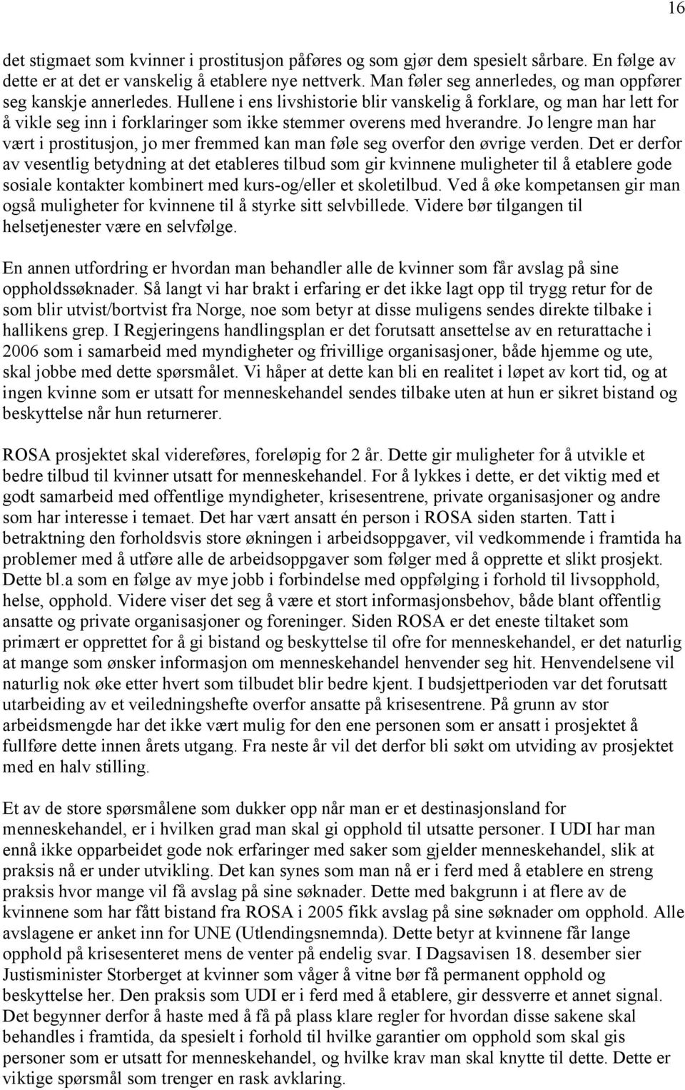 Hullene i ens livshistorie blir vanskelig å forklare, og man har lett for å vikle seg inn i forklaringer som ikke stemmer overens med hverandre.