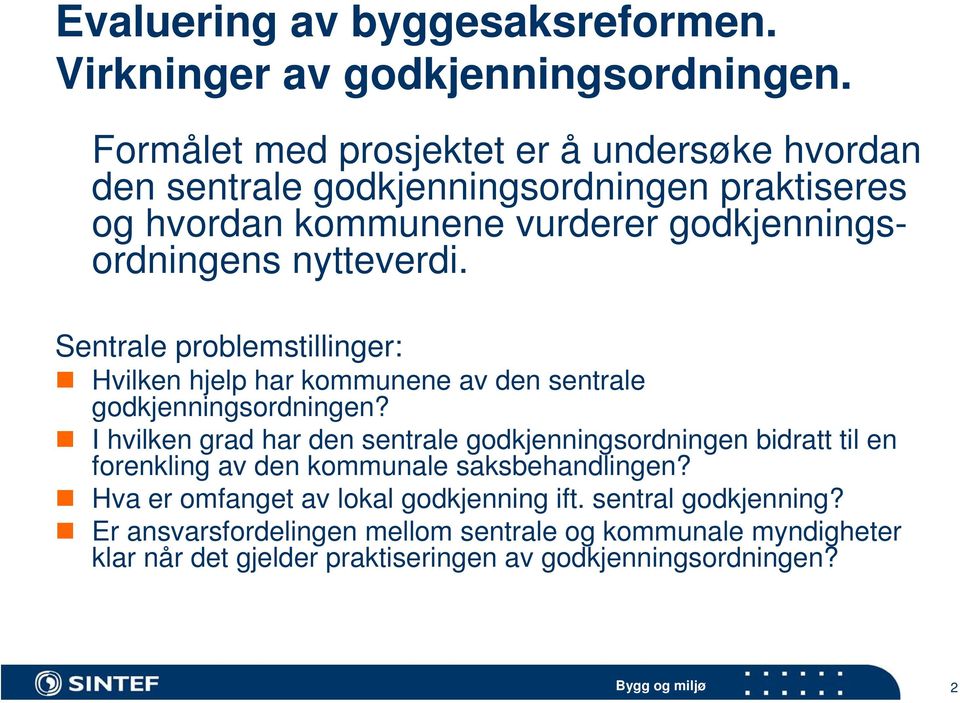 nytteverdi. Sentrale problemstillinger: Hvilken hjelp har kommunene av den sentrale godkjenningsordningen?