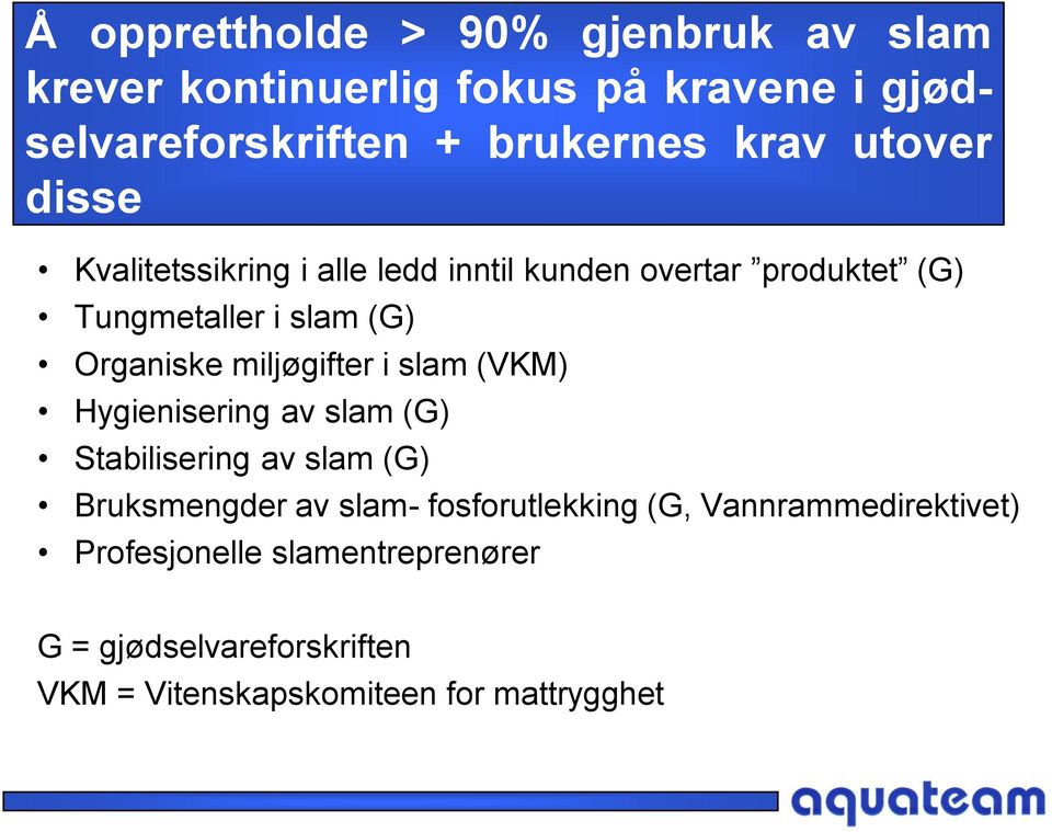 miljøgifter i slam (VKM) Hygienisering av slam (G) Stabilisering av slam (G) Bruksmengder av slam- fosforutlekking