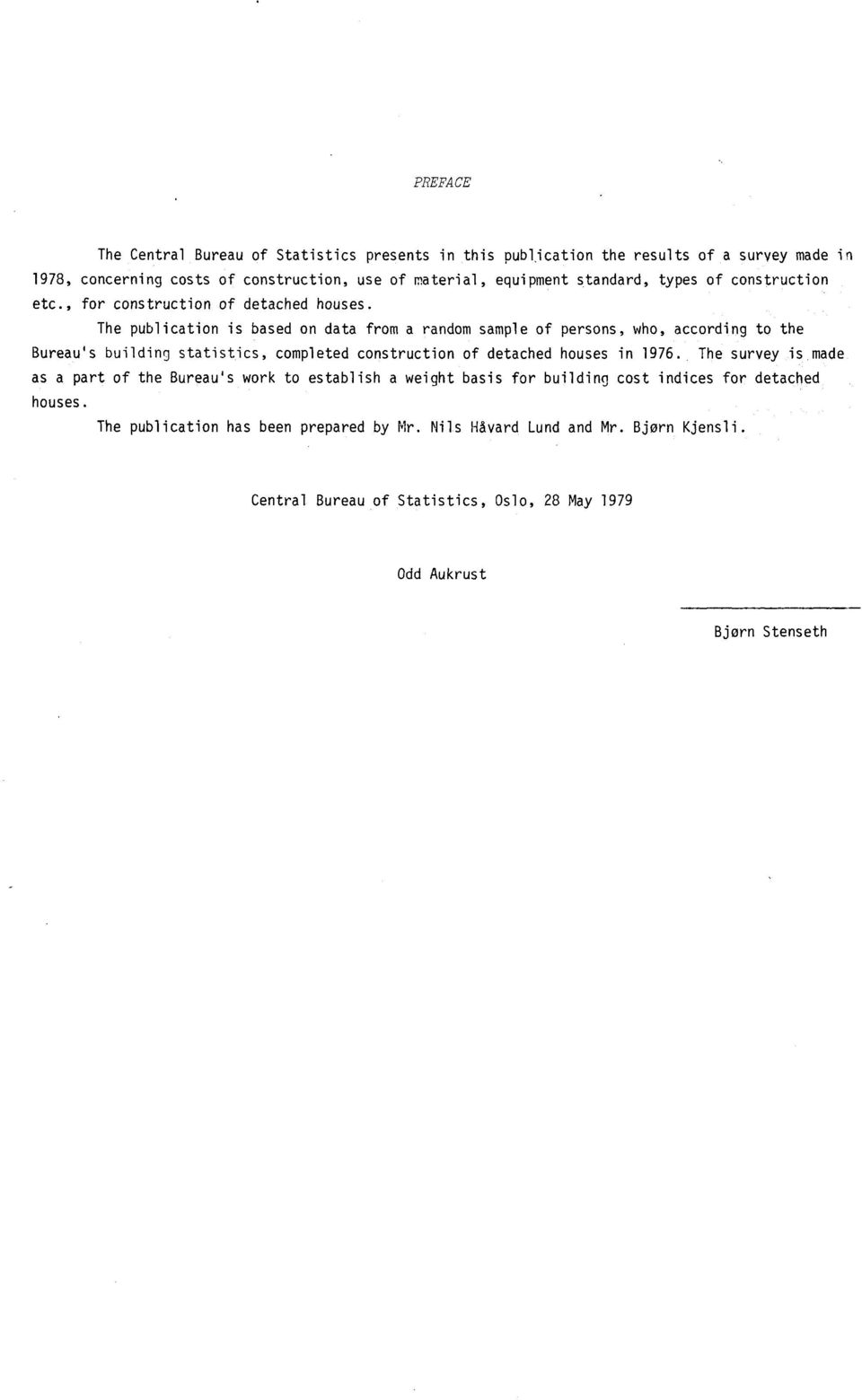 The publication is based on data from a random sample of persons, who, according to the Bureau's building statistics, completed construction of detached houses in 1976.