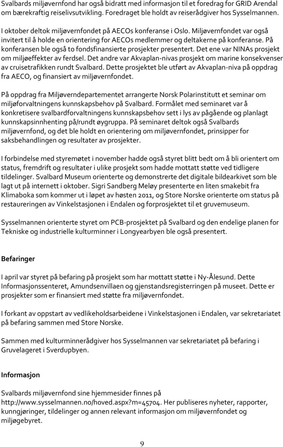 På konferansen ble også to fondsfinansierte prosjekter presentert. Det ene var NINAs prosjekt om miljøeffekter av ferdsel.