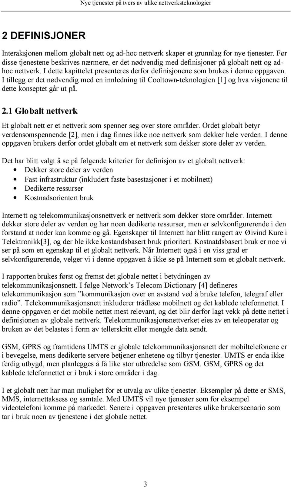 I tillegg er det nødvendig med en innledning til Cooltown-teknologien [1] og hva visjonene til dette konseptet går ut på. 2.