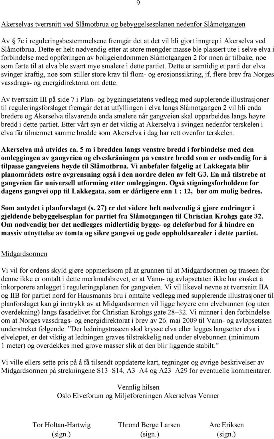 svært mye smalere i dette partiet. Dette er samtidig et parti der elva svinger kraftig, noe som stiller store krav til flom- og erosjonssikring, jf.