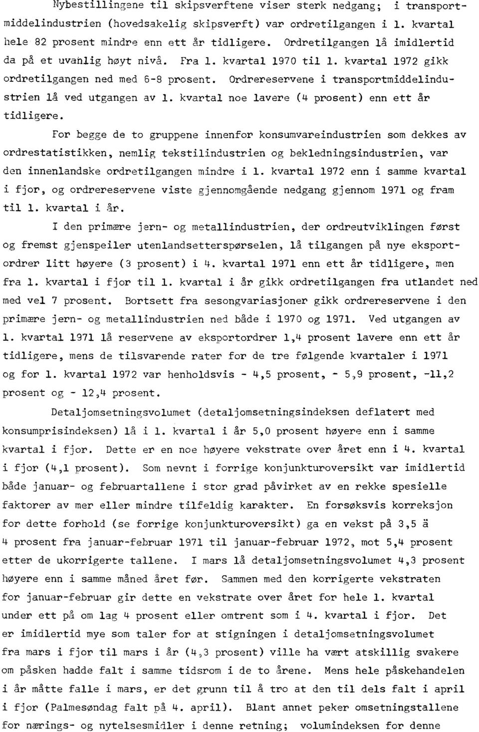 Ordrereservene i transportmiddelindustrien lå ved utgangen av 1. kvartal noe lavere (4 prosent) enn ett år tidligere.