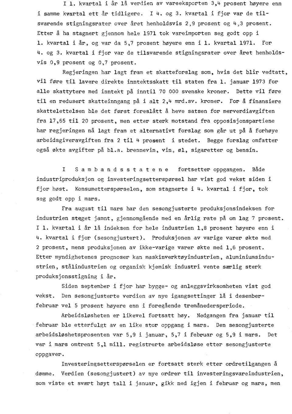 kvartal i Ir, og var da 5,7 prosent høyere enn i 1. kvartal 1971. For 4. og 3. kvartal i fjor var de tilsvarende stigningsrater over året henholdsvis 0,9 prosent og 0,7 prosent.