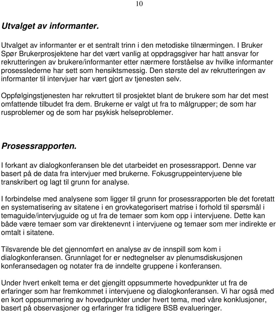 som hensiktsmessig. Den største del av rekrutteringen av informanter til intervjuer har vært gjort av tjenesten selv.